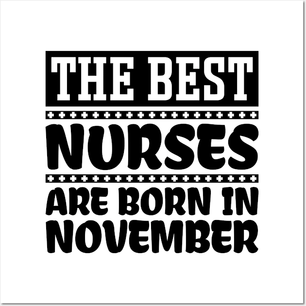 The Best Nurses Are Born In November Wall Art by colorsplash